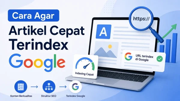 Cara Agar Artikel Cepat Terindex Google secara Alami